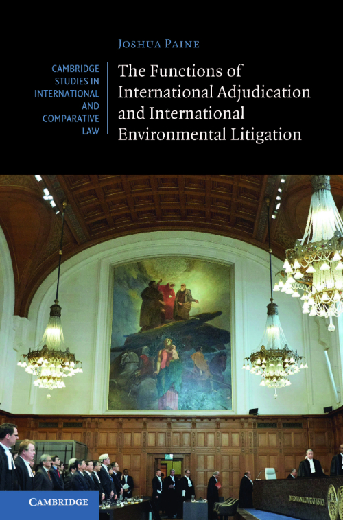The cover of Dr Joshua Paine’s book ‘The Functions of International Adjudication and International Environmental Litigation’, published by Cambridge University Press, 2024.